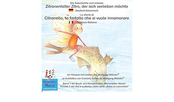 Die Geschichte Vom Kleinen Zitronenfalter Zitro Der Sich Verlieben Mochte Deutsch Italienisch La Storia Di Citronello La Farfalla Che Si Vuole Innamorare Tedesco Italiano Marienkafer Marie Bella La Coccinella 7 Audio Download