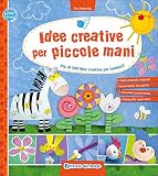 Idee creative per piccole mani. Più di 300 idee creative per bambini!