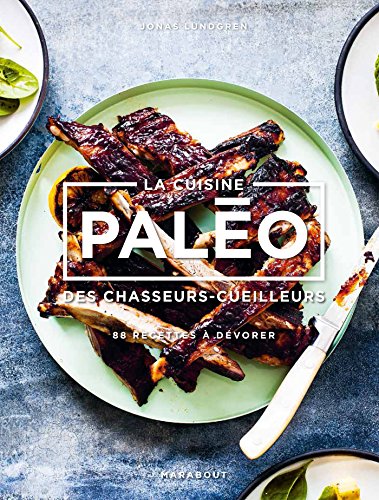 La cuisine Paléo: des chasseurs cueilleurs - 88 recettes à dévorer en ligne La cuisine Paléo: des chasseurs cueilleurs - 88 recettes à dévorer en ligne