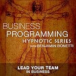 Lead Your Team in Business: Hypnotic Business Programming Series