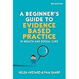 A Beginner’s Guide to Evidence Based Practice in Health and Social Care, 3rd Edition