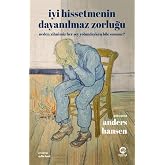 İyi Hissetmenin Dayanılmaz Zorluğu: Neden Zihnimiz Her Şey Yolundayken Bile Susmaz?
