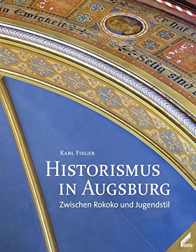 Download Historismus in Augsburg: Zwischen Rokoko und Jugendstil Download Historismus in Augsburg: Zwischen Rokoko und Jugendstil