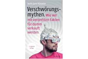 Verschwörungsmythen. Wie wir mit verdrehten Fakten für dumm verkauft werden.: | Dr. Holm Gero Hümmler geht verschiedenen Verschwörungstheorien in den ... Naturwissenschaft und Technik auf den Grund