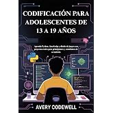 CODIFICACI&Oacute;N PARA ADOLESCENTES DE 13 A 19 A&Ntilde;OS: Aprenda Python, JavaScript y dise&ntilde;o de juegos con proyectos reales para princ