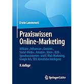 Praxiswissen Online-Marketing: Affiliate-, Influencer-, Content-, Social-Media-, Amazon-, Voice-, B2B-, Sprachassistenten- un