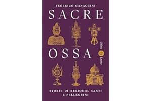 Sacre ossa. Storie di reliquie, santi e pellegrini