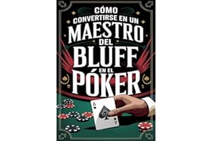 Cómo convertirse en un maestro del bluff en el póker