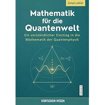 Mathematik für die Quantenwelt: Ein verständlicher Einstieg in die