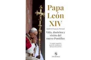 Papa León XIV - Robert Francis Prevost. Vida, doctrina y visión del nuevo Pontífice: Un pastor agustino guiando la Iglesia en tiempos de cambio