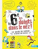 la 6e les doigts dans le nez ! Le guide de survie de l'entrée au collège