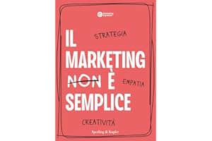 Il marketing è semplice. Strategia, empatia, creatività