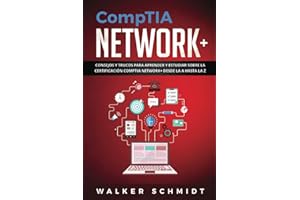 CompTIA Network+: Consejos y Trucos para Aprender y Estudiar sobre la Certificación CompTIA Network+ desde la A hasta la Z (Libro En Español ): 2 (Comptia Network+ (Spanish edition))