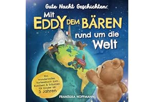 Gute Nacht Geschichten: Mit Eddy dem Bären rund um die Welt – ein wundervolles Vorlesebuch zum Kuscheln & Träumen für Kinder ab 3 Jahren