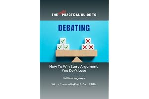 The Really Practical Guide to Debating: How To Win Every Argument You Don’t Lose