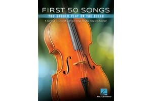 First 50 songs you should play on the cello - violoncelle: A Must-Have Collection of Well-Known Songs, Including Many Cello Features