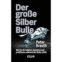 Der große Silber-Bulle: Wie Sie die Inflation abwehren und profitieren, während der Dollar stirbt