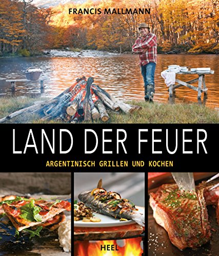 Download Land der Feuer: Argentinisch grillen und kochen Download Land der Feuer: Argentinisch grillen und kochen