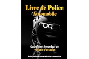 Livre De Police Automobile: Cahier d'enregistrement des objets mobiliers pour Garagiste et Revendeur de Vehicule d'Occasion Conforme à la Législation ... Achat et Vente Véhicules d'occasion