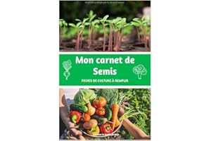 Mon carnet de Semis: livre de jardinage pour devenir un excellent jardinier | Fiches de culture à remplir | Pour un potager bio | Format très pratique 15 x 22 cm