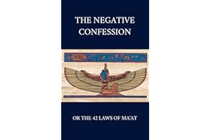 The Negative Confession or the 42 Laws of Ma'at: Kemetism and Neterism - A Pure Heart for the Judgement of the Dead