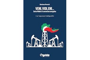 Veni, vidi, Eni... Enrico Mattei e il sovranismo energetico. La «lunga marcia» dall'Agip all'Eni (Vol. 1)