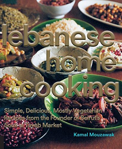 Lebanese Home Cooking: Simple, Delicious, Mostly Vegetarian Recipes from the Founder of Beirut's Souk el Tayeb Market