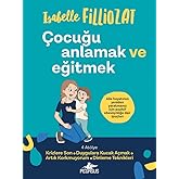 &Ccedil;ocuğu Anlamak ve Eğitmek: Aile Hayatınızı Yeniden Yaratmanız İ&ccedil;in Pozitif Ebeveynliğe Dair İpu&ccedil;ları