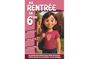 Ma rentrée en 6ème - Le collège en toute confiance: Livre sur la confiance en soi pour fille - Trouve le courage d'affronter tes doutes, vaincre ta peur de la rentrée en sixième - la persévérance
