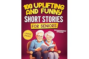 100 Uplifting and Funny Short Stories for Seniors: Large Print, Easy-to-Read Tales That Bring Laughter, Memories, and Mental Stimulation (Gifts for Women & Men)