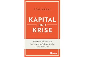 Kapital und Krise: Wie Deutschland aus der Wirtschaftskrise findet - und wie nicht