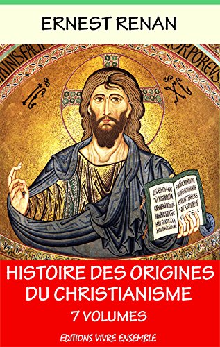 Télécharger Histoire des origines du christianisme - En 7 volumes Francais PDF