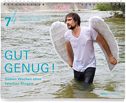 7 Wochen Ohne 2012. Gut genug! Sieben Wochen ohne falschen Ehrgeiz. Wandkalender (edition chrismon)