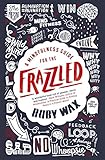 A Mindfulness Guide for the Frazzled A Mindfulness Guide for the Frazzled
