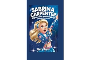 SABRINA CARPENTER: Singing, Acting, and Shining Bright (A Biography Book for Kids)