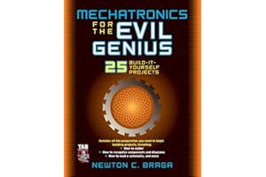 Mechatronics for the Evil Genius: 25 Build-it-Yourself Projects