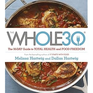 The Whole 30: The Official 30-Day Guide to Total Health and Food Freedom