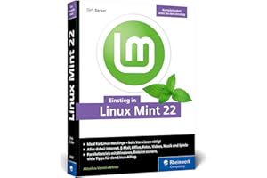 Einstieg in Linux Mint 22: Ohne Vorwissen direkt durchstarten und die Linux-Welt entdecken