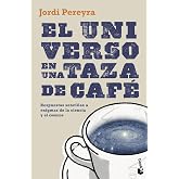 El universo en una taza de caf&eacute;: Respuestas sencillas a enigmas de la ciencia y el cosmos (Divulgaci&oacute;n)