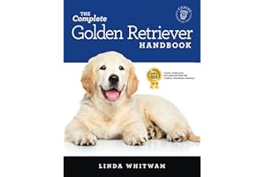 The Complete Golden Retriever Handbook: The Essential Guide for New & Prospective Golden Retriever Owners (Canine Handbooks)