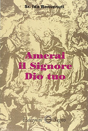 Amerai il Signore Dio tuo Amerai il Signore Dio tuo
