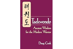 Taekwondo: Ancient Wisdom for the Modern Warrior: Ancient Wisdom for the Modern Warrior