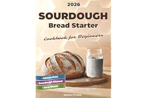 Sourdough Bread Starter Cookbook for Beginners: Easy Homemade Recipes to Master Your Starter and Bake Delicious Artisan Bread, Add-Ins, Whole Grains, ... Ideas, and Quick Sweet & Savory Treats