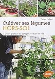 Cultiver ses légumes Hors-sol - Guide pratique du potager productif en ville