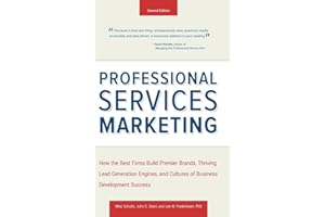Professional Services Marketing: How the Best Firms Build Premier Brands, Thriving Lead Generation Engines, and Cultures of Business Development Success