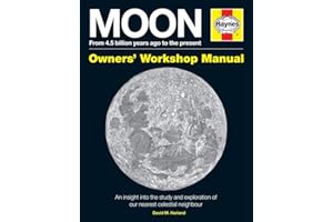 Haynes Moon Owners' Workshop Manual: From 4.5 Billion Years Ago to the Present: an Insight into the Study and Exploration of Our Nearest Celestial Neighbour (Haynes Owners' Workshop Manual)