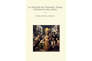 La señorita de Trevelez: Farsa cómica en tres actos (Classic Books)