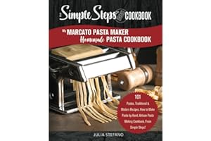 My Marcato Pasta Maker Homemade Pasta Cookbook, A Simple Steps Brand Cookbook: 101 Pastas, Traditional & Modern Recipes, How to Make Pasta by Hand, Artisan Pasta Making Cookbook, By Simple Steps!