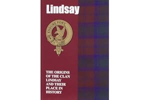 Lindsay: The Origins of the Clan Lindsay and Their Place in History (Scottish Clan Mini-Book)