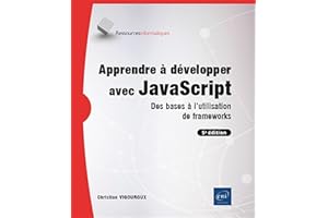 Apprendre à développer avec JavaScript - Des bases à l'utilisation de frameworks (5e édition)